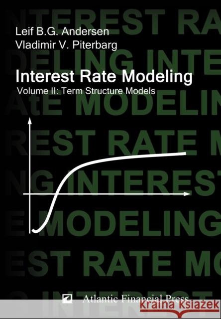 Interest Rate Modeling. Volume 2: Term Structure Models Andersen, Leif B. G. 9780984422111 Atlantic Financial Press