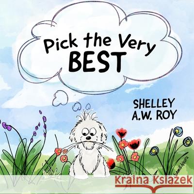 Pick The Very Best Shelley A. W. Roy Rachel Bostwick 9780984431458