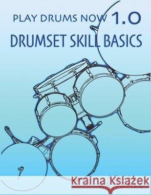 Play Drums Now 1.0: Drumset Skill Basics Adam Randall 9780984436545 Adam Randall