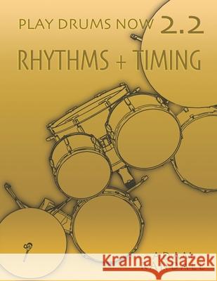 Play Drums Now 2.2: Rhythms + Timing: Total Rhythmic Training Adam Randall 9780984436569 Adam Randall