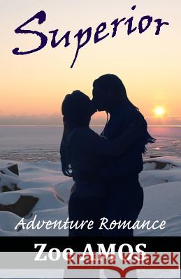 Superior: Adventure Romance Zoe Amos Lois Winsen 9780984439454 Good Day Media