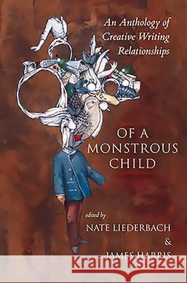 Of a Monstrous Child: An Anthology of Creative Writing Relationships Nate Liederbach James Harris 9780984451043