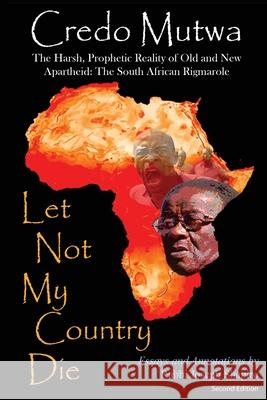 Let Not My Country Die. The Harsh, Prophetic Reality of Old and New Apartheid: The South African Rigmarole Credo Mutwa Joseph Shapiro 9780984458226 Upil