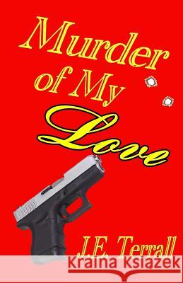Murder of My Love J. E. Terrall 9780984459117 Jan Terrall