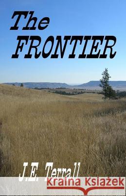 The Frontier J. E. Terrall 9780984459124 Jan Terrall