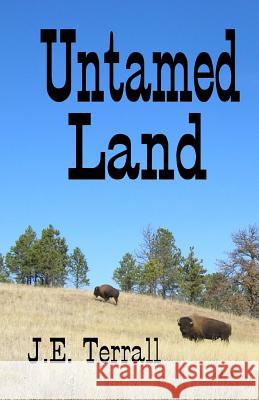 Untamed Land J. E. Terrall 9780984459131 Jan Terrall