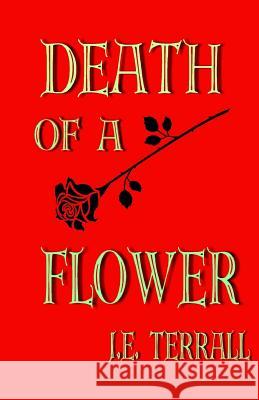 Death of A Flower Terrall, J. E. 9780984459193 Jan Terrall