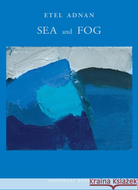 Sea and Fog Etel Adnan 9780984459872 Nightboat Books