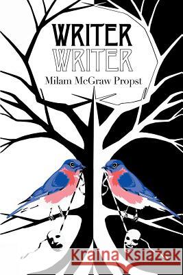 Writer, Writer Milam McGraw Propst 9780984461127