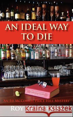 An Ideal Way to Die Roy Hotchkiss 9780984462285 Edgecliff Press