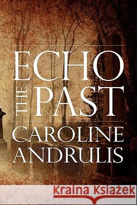 Echo the Past Caroline Andrulis MS Samantha Dias Bill Earle 9780984465859 Diamond Point Books