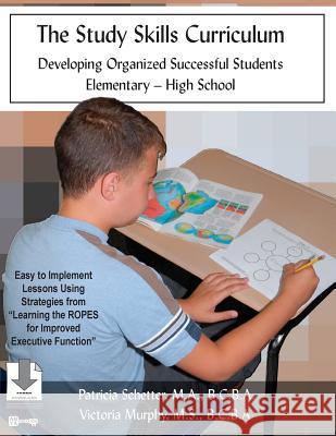 The Study Skills Curriculum: Developing Organized Successful Students Elementary-High School Patricia Schetter Victoria Murphy 9780984466061 Abta Publications & Products