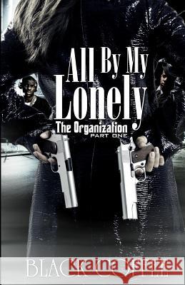 All By My Lonely-THE ORGANIZATION part one Coffee, Black 9780984470129
