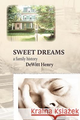 Sweet Dreams: A Family History Henry, DeWitt 9780984472727