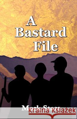 A Bastard File Mark Starr 9780984473885 Railroad Street Press