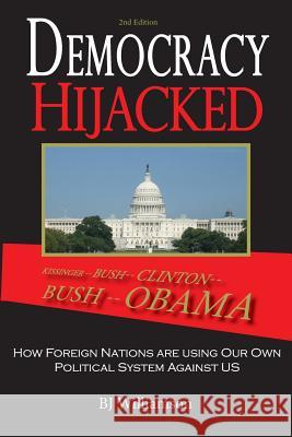 Democracy Hijacked: How Foreign Nations are Using Our Own Political System Against Us Williamson, Bj 9780984474646 Lanite Publishing Inc.