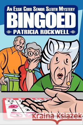 Bingoed: An Essie Cobb Senior Sleuth Mystery Patricia Rockwell 9780984479573 Cozy Cat Press