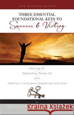 Three Essential Foundational Keys to Success and Victory Winnie Ebere Ihemaguba Larry Keefeauver  9780984481415 El Shaddai Publications, LLC