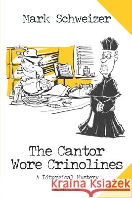 The Cantor Wore Crinolines Mark Schweizer 9780984484676