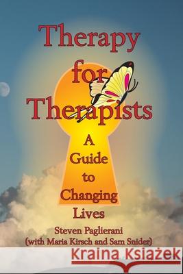 Therapy for Therapists (a guide to changing lives) Steven Paglierani Maria Kirsch Sam Snider 9780984489596 Emergence Alliance Publishing