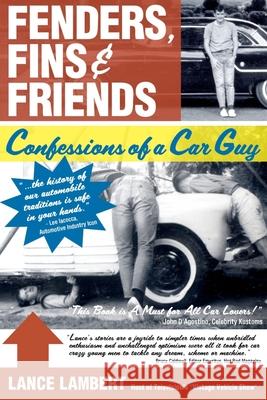 Fenders, Fins & Friends: Confessions of a Car Guy Lance Lambert 9780984489879 Wooded Isle Press LLC