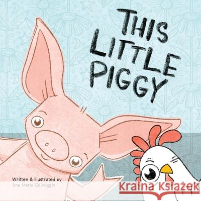 This Little Piggy: A Toeplay for Younglings New and Old Ana Maria Selvaggio Renmeleon 9780984491186 Dragonfly Press Publishing