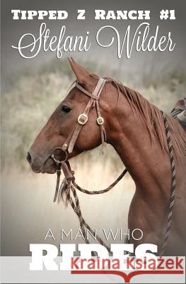 A Man Who Rides Stefani Wilder 9780984491247 Brown Wing Press