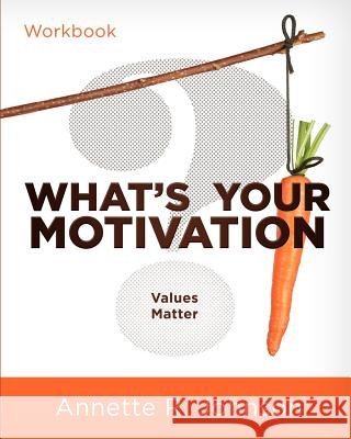 What's Your Motivation?: Values Matter Annette R. Johnson 9780984493166