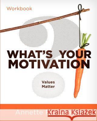 What's Your Motivation?: Values Matter Annette R. Johnson 9780984493166 Allwrite Publishing