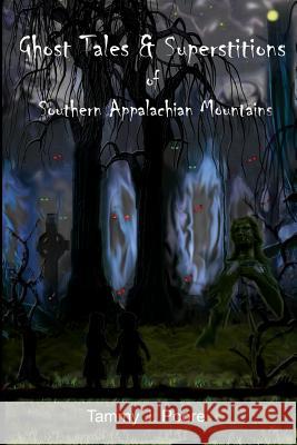 Ghost Tales & Superstitions of Southern Appalachian Mountains Tammy J. Poore 9780984494804 Nine Lives Publishing