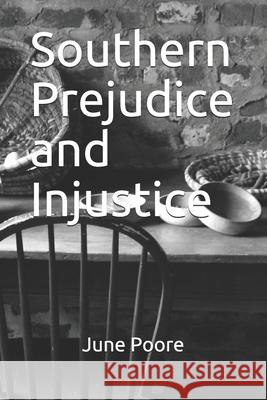 Southern Prejudice and Injustice June Poore 9780984494835