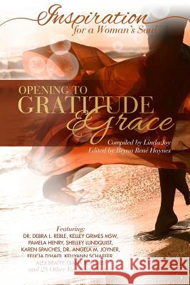 Inspiration for a Woman's Soul: Opening to Gratitude & Grace Linda Joy Bryna Rene Di Riseborough 9780984500611