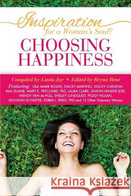 Inspiration for a Woman's Soul: Choosing Happiness Linda Joy Bryna Rene 9780984500642 Inspired Living Publishing