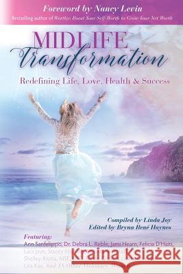 Midlife Transformation: Redefining Life, Love, Health & Success Linda Joy Nancy Levin Bryna Rene Haynes 9780984500697