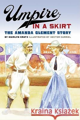 Umpire in a Skirt: The Amanda Clement Story Marilyn Kratz Hector Curriel 9780984504121