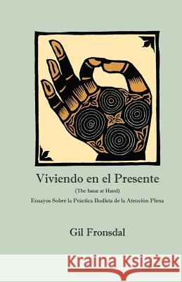 Viviendo En El Presente: Ensayos sobre la Práctica Budista de la Atención Plena Wallace, Andrew 9780984509294 Tranquil Books