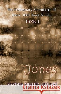 The Elementary Adventures of Jones, Jeep, Buck & Blue: Zanna, Aka Jones Book 1 Sandra Miller Linhart 9780984512751 Lionheart Group Publishing