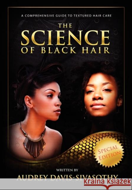 The Science of Black Hair: A Comprehensive Guide to Textured Hair Care Audrey Davis-Sivasothy 9780984518401