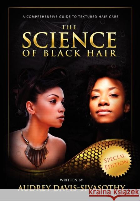 The Science of Black Hair: A Comprehensive Guide to Textured Hair Care Audrey Davis-Sivasothy 9780984518418