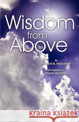 Wisdom From Above Holsclaw, Edward A. 9780984520886