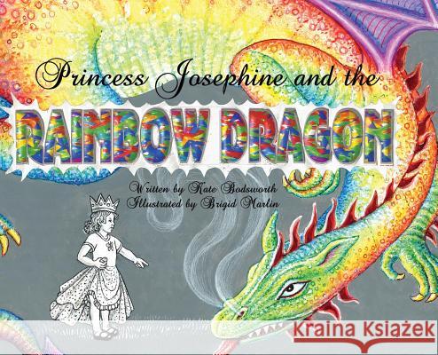 Princess Josephine and the Rainbow Dragon Kate Bodsworth Brigid Marlin 9780984523214 Boissevain Books LLC