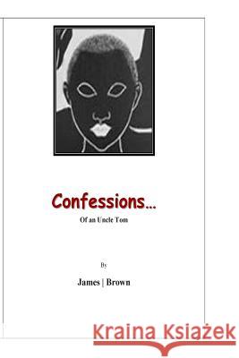 Confessions of an Uncle Tom: I toil... James, Michael 9780984524006 Twtgroup LLC