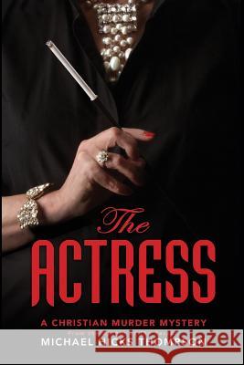 The Actress: A Christian Murder Mystery Michael Hicks Thompson Linda Yezak Disciple Design 9780984528240 Shepherd King Publishing LLC