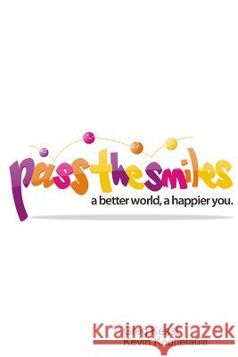 Pass The Smiles: A better world, a happier you. Kaohelaulii, Kevin 9780984530700 Kahala Press