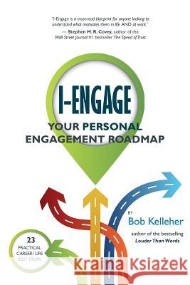 I-Engage: Your Personal Engagement Roadmap Bob Kelleher 9780984532926 Blkb Publishing