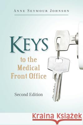 Keys to the Medical Front Office Anne Seymour Johnson 9780984539512 Johnson Key Elements