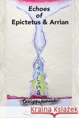 Echoes of Epictetus and Arrian Cariappa Annaiah 9780984546220 Inwardstep Publications