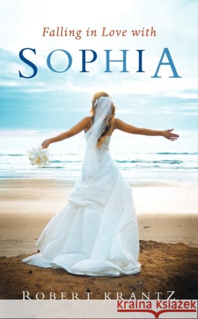 Falling in Love with Sophia Robert Krantz 9780984551002
