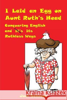 I Laid an Egg on Aunt Ruth's Head Joel Frederic Schnoor 9780984554102 Gennesaret Press