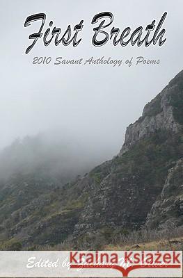 First Breath: 2010 Savant Anthology of Poems Zachary M. Oliver Helen Doan Erin L. George 9780984555222 Savant Books & Publications LLC